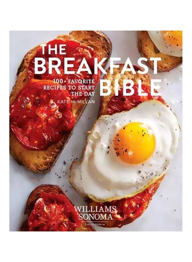 Breakfast Bible : 100 Plus Favorite Recipes To Start The Day