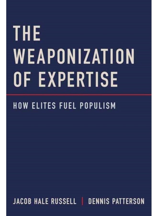 The Weaponization of Expertise : How Elites Fuel Populism 