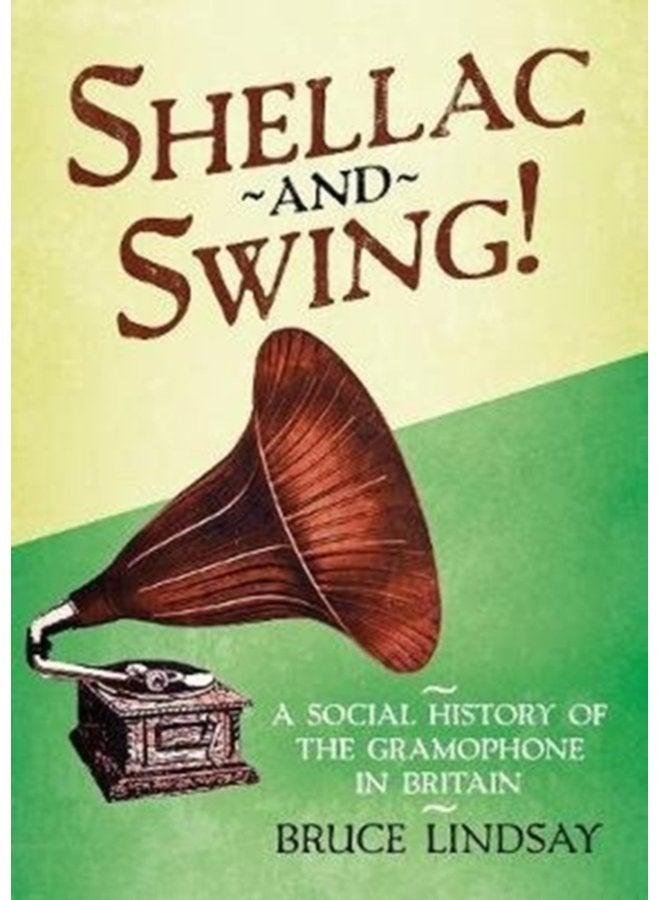 Shellac and Swing A Social History of the Gramophone in Britain - Hardback