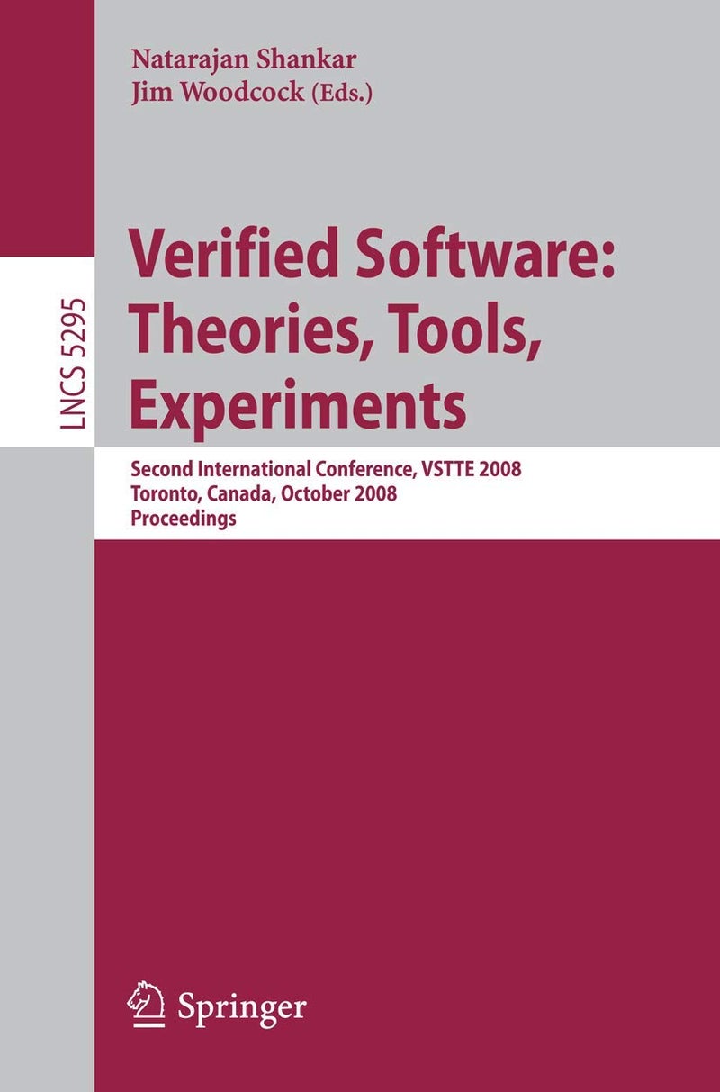 Verified Software: Theories, Tools, Experiments: Second International Conference, VSTTE 2008, Toronto, Canada, October 6-9, 2008, Proceedings
