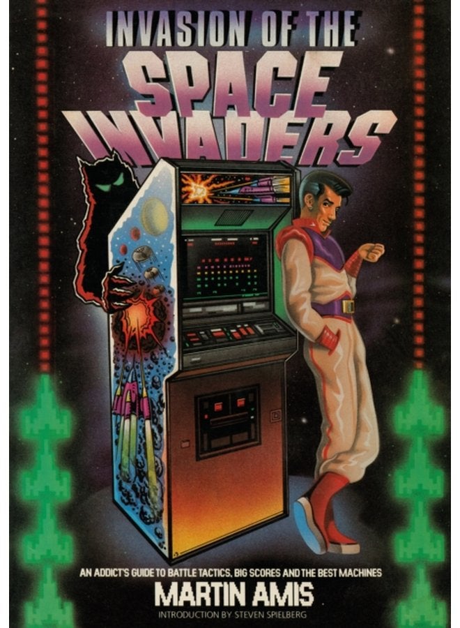 Invasion of the Space Invaders An Addict s Guide to Battle Tactics Big Scores and the Best Machines - Paperback