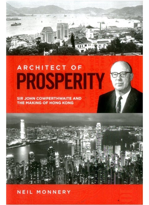 Architect of Prosperity : Sir John Cowperthwaite and the Making of Hong Kong