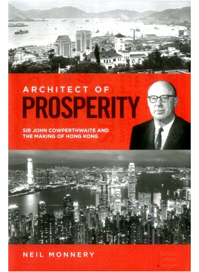 Architect of Prosperity : Sir John Cowperthwaite and the Making of Hong Kong