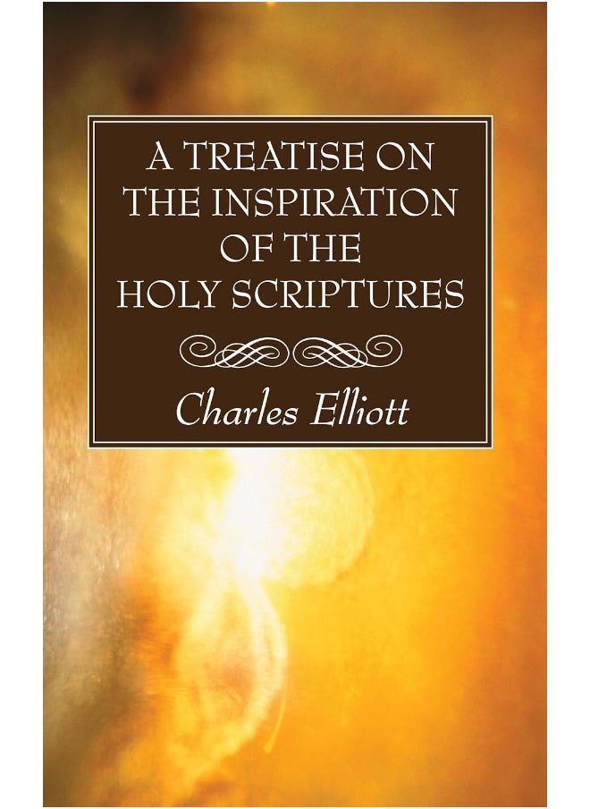A Treatise on the Inspiration of The Holy Scriptures 