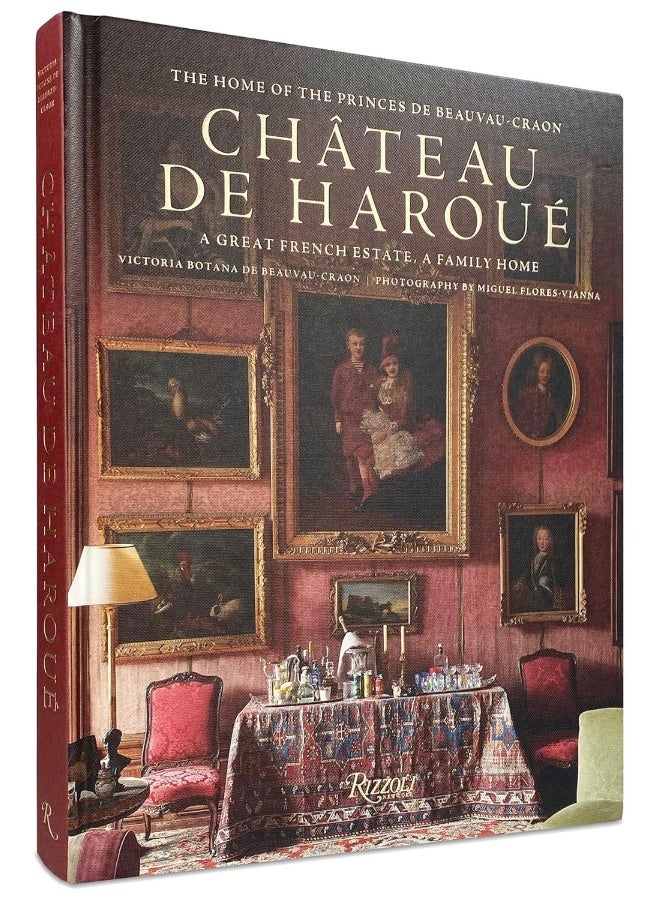 Chateau d'Haroue: The Home of the Princes de Beauvau-Craon