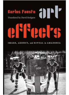 Art Effects: Image, Agency, and Ritual in Amazonia 