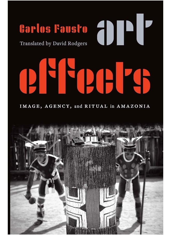 Art Effects: Image, Agency, and Ritual in Amazonia 