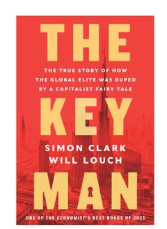The Key Man: The True Story of How the Global Elite Was Duped by a Capitalist Fairy Tale