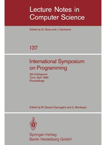 International Symposium on Programming: 5th Colloquium, Turin, April 6-8, 1982. Proceedings - pzsku/ZF1BEE53F8CFD8B8FD68CZ/45/1749041638/0e5af87d-785b-41a5-905d-d3ba70064047