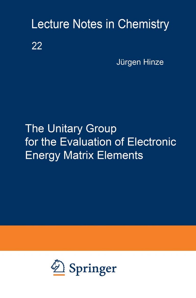 The Unitary Group for the Evaluation of Electronic Energy Matrix Elements | Authored by Jürgen Hinze | Paperback | Published by Brand: Springer