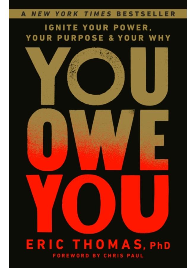 You Owe You : Ignite Your Power, Your Purpose, and Your Why 
