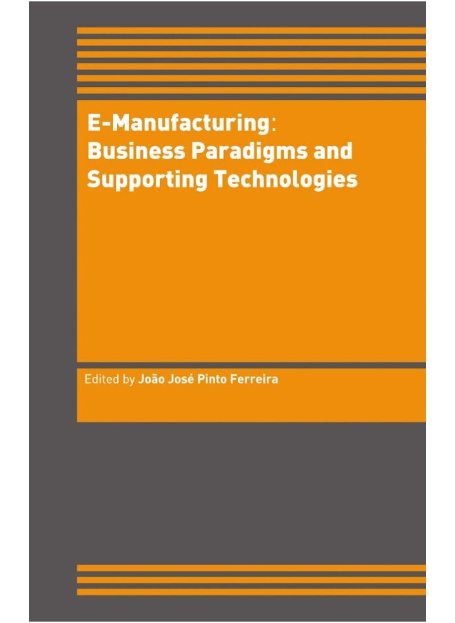 E-Manufacturing: Business Paradigms and Supporting Technologies : 18th International Conference on CAD/CAM Robotics and Factories of the Future (CARs&FOF) July 2002, Porto, Portugal 