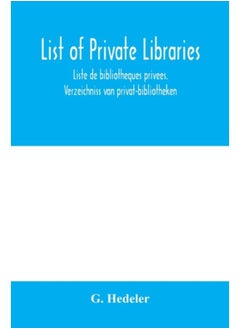 List Of Private Libraries. Liste De Bibliothe&#768;Ques Prive&#769;Es. Verzeichniss Von Privat-Bibliotheken - Paperback 