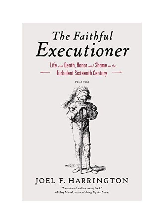 The Faithful Executioner: Life And Death, Honor And Shame In The Turbulent Sixteenth Century  - Image 1
