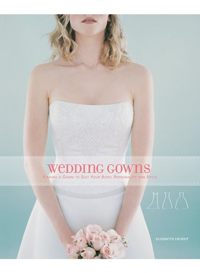 Wedding Gowns Finding A Gown To Suit Your Body Personality And Style 