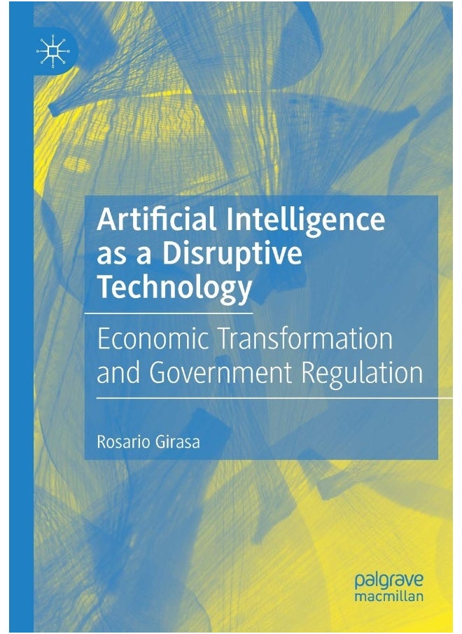 Artificial Intelligence as a Disruptive Technology: Economic Transformation and Government Regulation 
