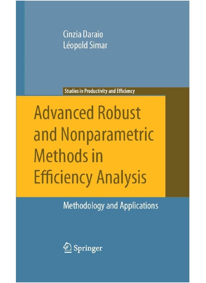 Advanced Robust and Nonparametric Methods in Efficiency Analysis: Methodology and Applications 