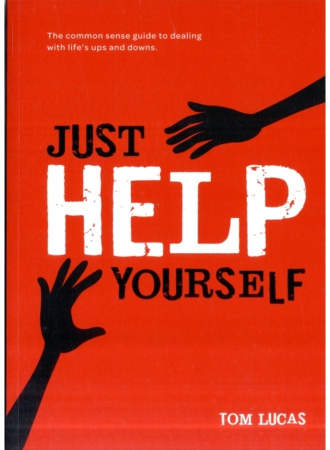 Just Help Yourself The Common Sense Guide to Dealing with Life s Ups and Downs - Paperback