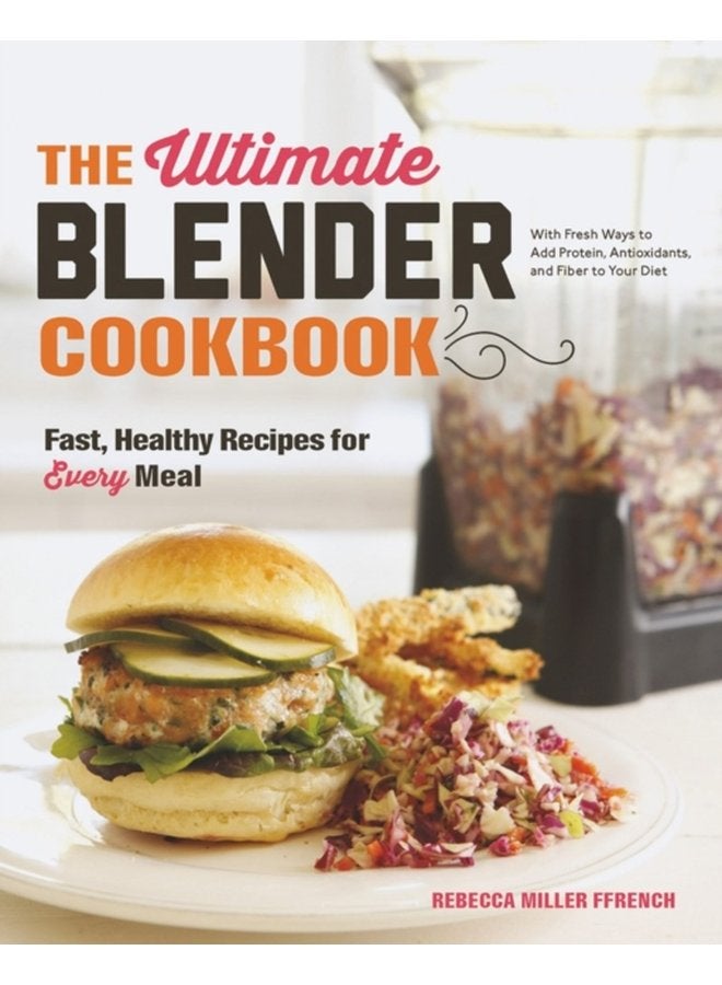 The Ultimate Blender Cookbook Fast Healthy Recipes for Every Meal - Hardback