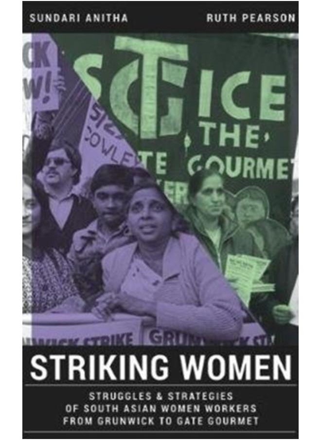 Striking Women : Struggles & Strategies of South Asian Women Workers from Grunwick to Gate Gourmet 