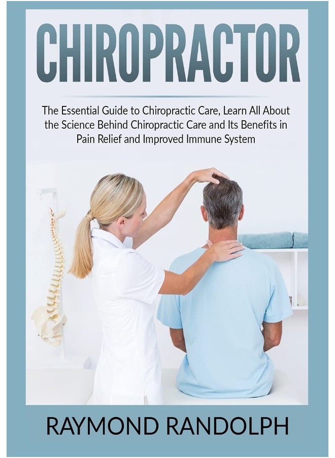 null - Chiropractor: The Essential Guide to Chiropractic Care, Learn All About the Science Behind Chiropractic Care and Its Benefits in Pain Relief and Improved Immune System - Image 1