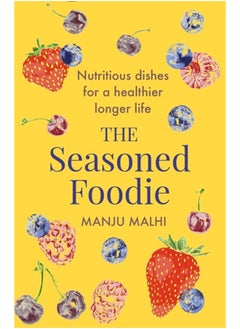 The Seasoned Foodie: Nutritious Dishes for a Healthier, Longer Life 