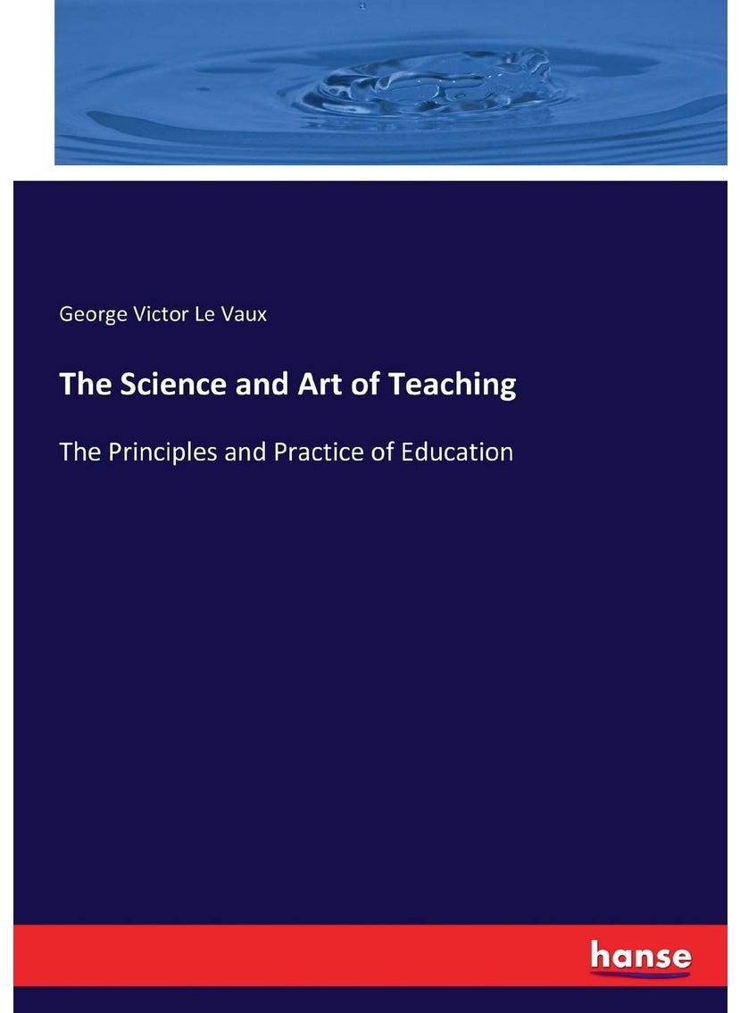 The Science and Art of Teaching: The Principles and Practice of Education  - Image 1
