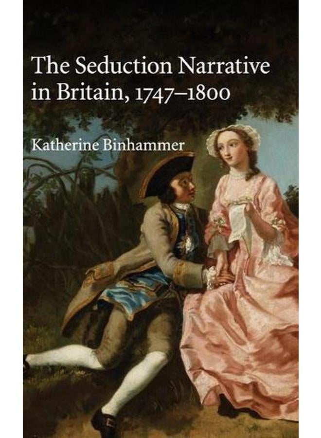 The Seduction Narrative in Britain, 1747-1800 