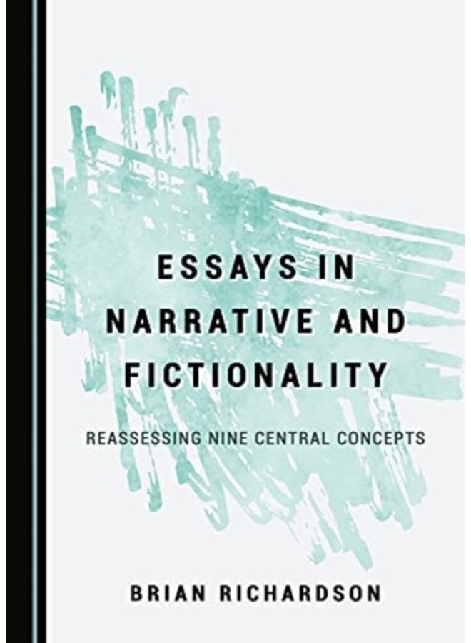 Essays in Narrative and Fictionality Reassessing Nine Central Concepts - Hardback