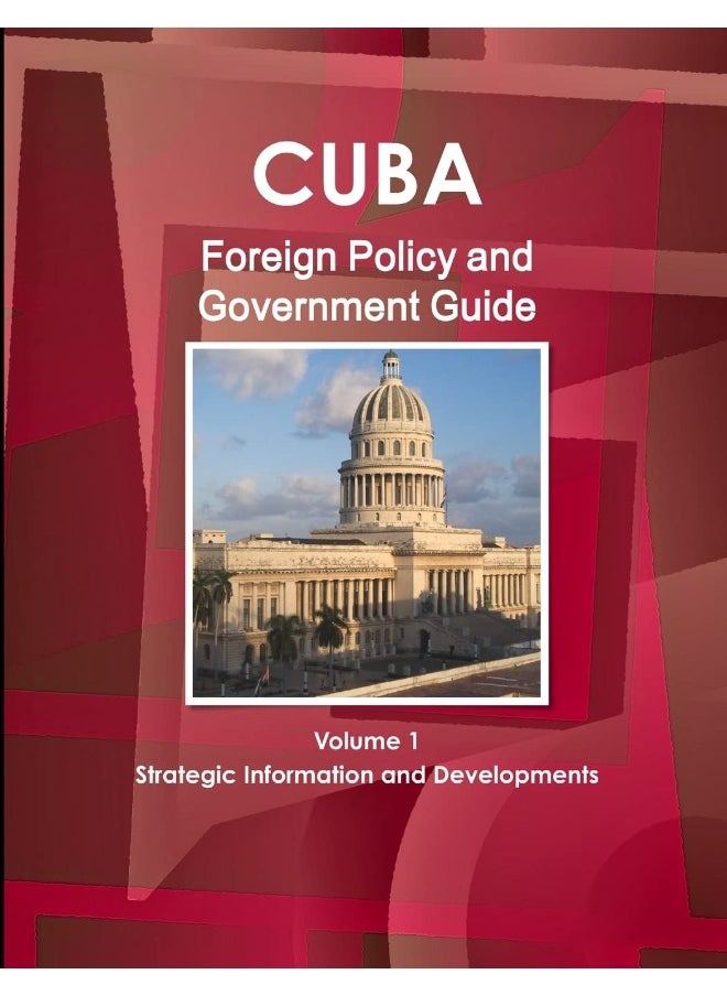 Cuba Foreign Policy and Government Guide Volume 1 Strategic Information and Developments  - Image 1