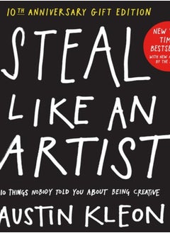 Steal Like an Artist 10th Anniversary Gift Edition with a New Afterword by the Author : 10 Things Nobody Told You About Being Creative 