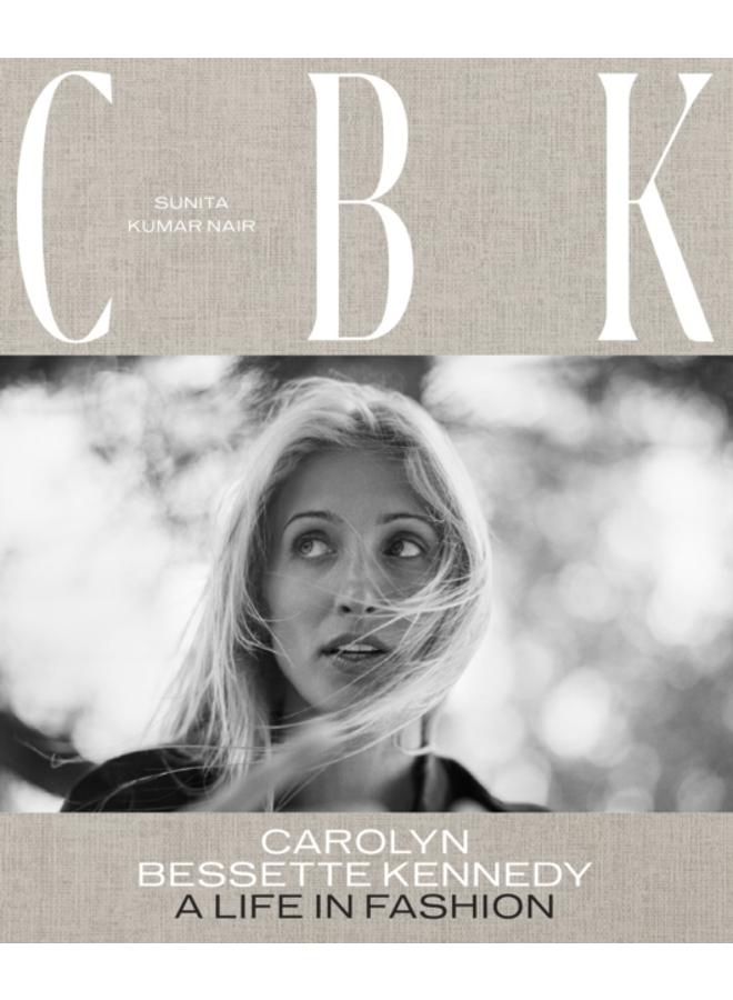 CBK: Carolyn Bessette Kennedy : A Life in Fashion 