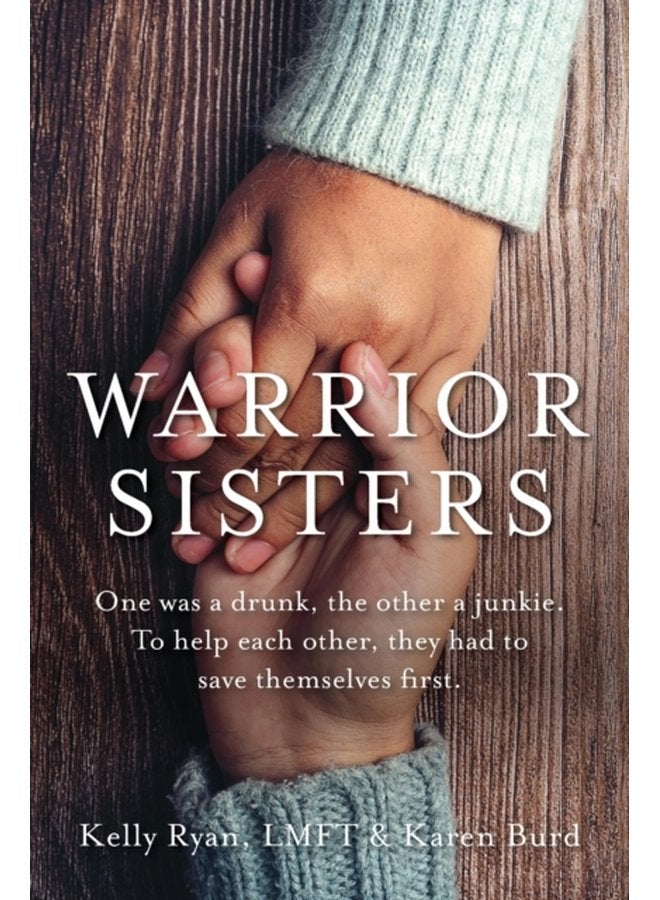 Warrior Sisters One was a drunk the other a junkie To help each other they had to save themselves first - Paperback