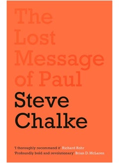 The Lost Message of Paul: Has the Church misunderstood the Apostle Paul? 