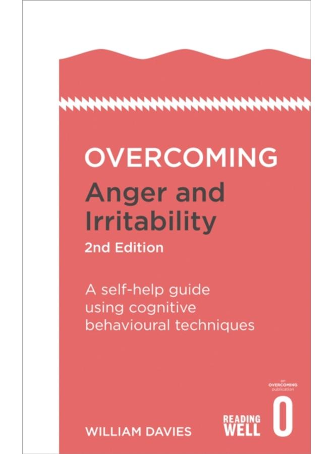 Overcoming Anger and Irritability, 2nd Edition : A self-help guide using cognitive behavioural techniques 