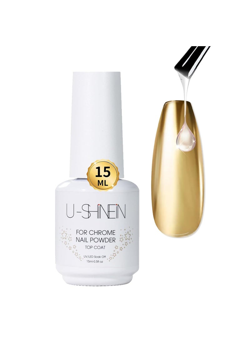 U-Shinein 15ml Top Coat for Chrome Nail Powder, No Wipe High Gloss Chrome Powder Top Coat Gel Shine Finish Clear Gel Nail Polish, Long Lasting Soak Off Nail Lamp Nail Gel DIY Nail Art Manicure 