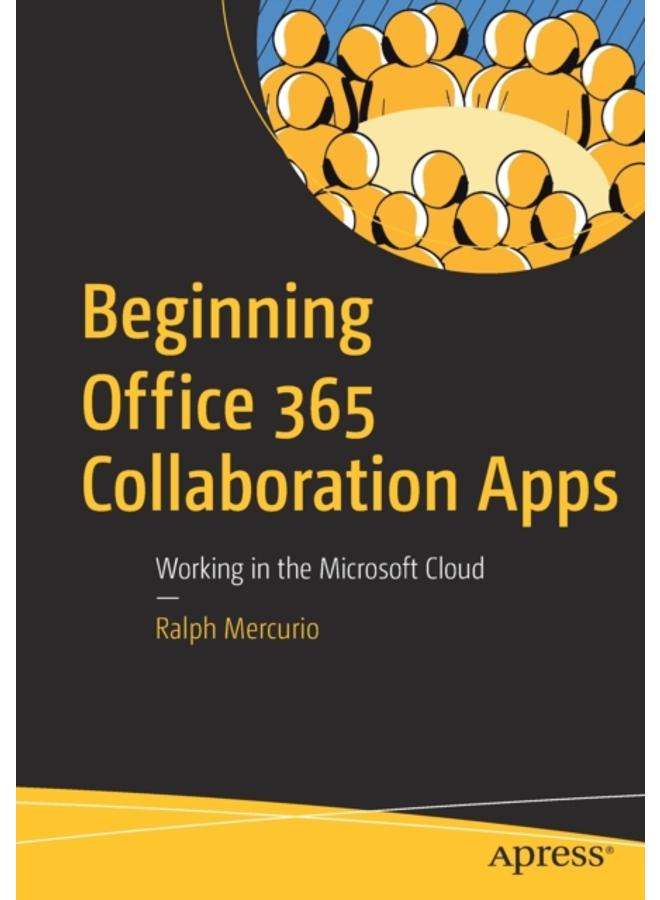 Beginning Office 365 Collaboration Apps : Working in the Microsoft Cloud 