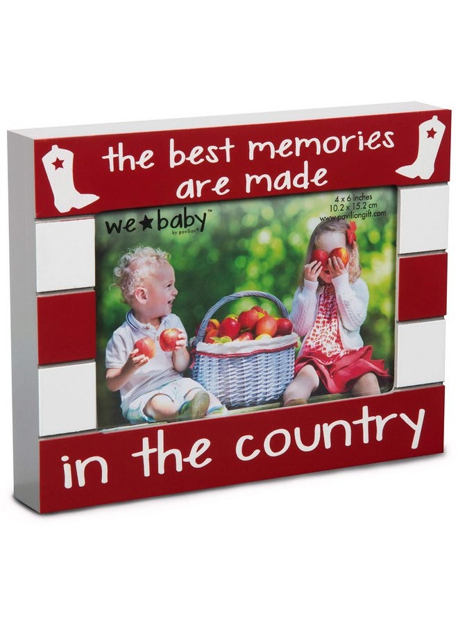 Pavilion Gift Company - Pavilion Gift Company We Baby The Best Memories are Made in The Country Picture Frame, Red, 6" x 4" - Image 1