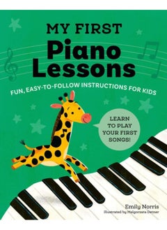 My First Piano Lessons : Fun, Easy-to-Follow Instructions for Kids Learn to Play Your First Songs