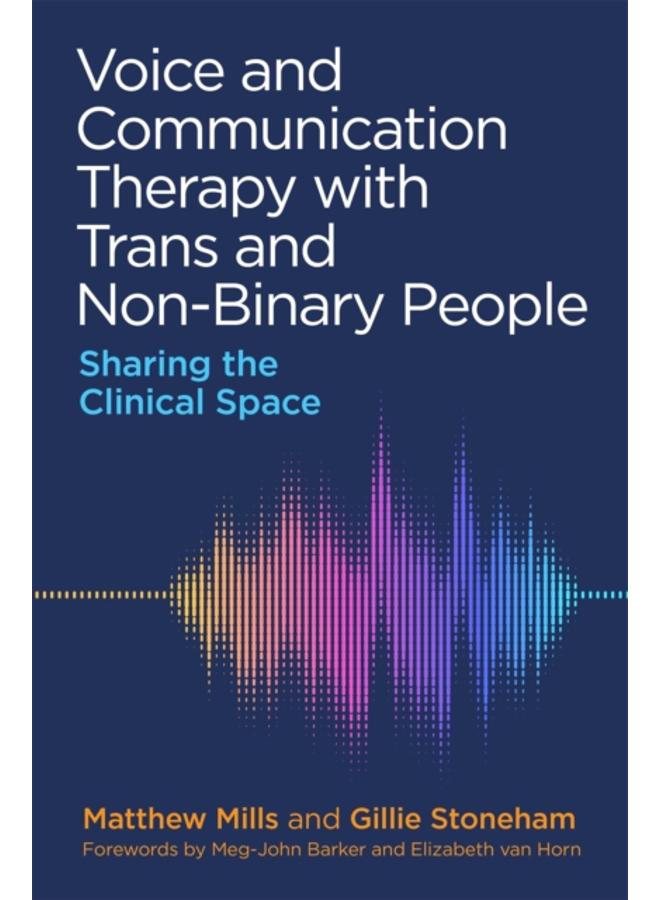 Voice and Communication Therapy with Trans and Non-Binary People : Sharing the Clinical Space 