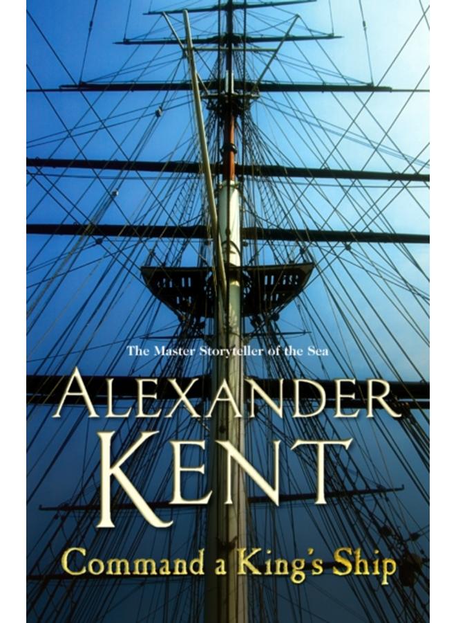 Command A King's Ship : (The Richard Bolitho adventures: 8): an enthralling and exciting Bolitho adventure from the master storyteller of the sea. You???ll want to dive right in! 