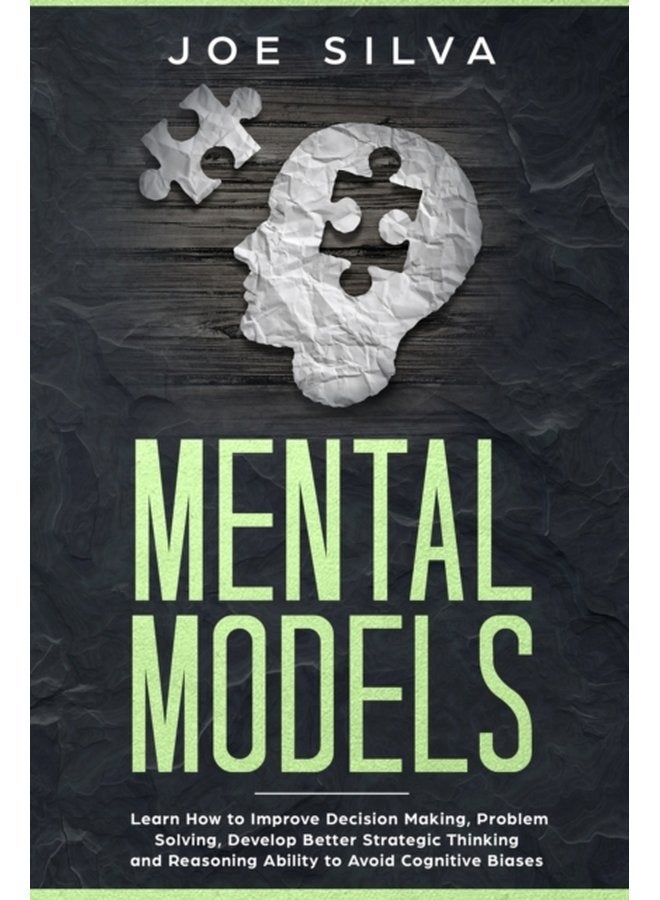Mental Models Learn How to Improve Decision Making Problem Solving Develop Better Strategic Thinking and Reasoning Ability to Avoid Cognitive Biases - Paperback