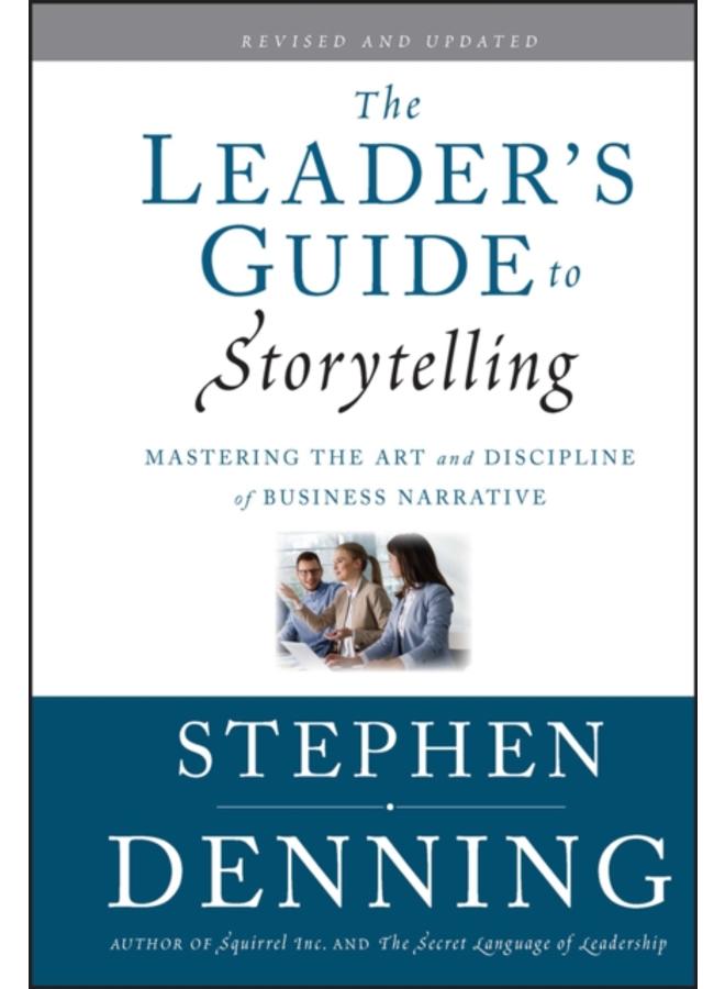 The Leader's Guide to Storytelling : Mastering the Art and Discipline of Business Narrative 