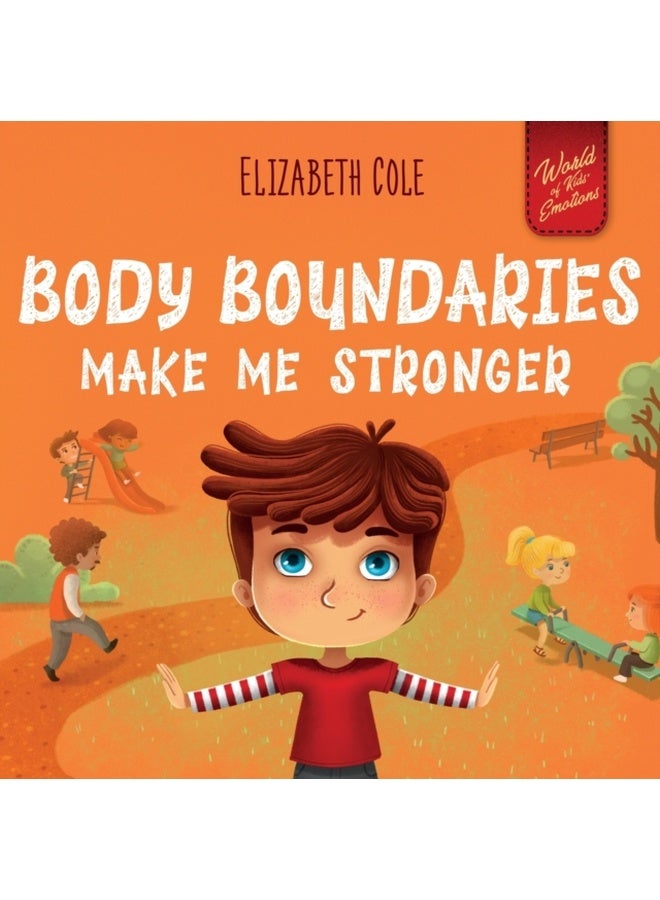 Body Boundaries Make Me Stronger: Personal Safety Book for Kids about Body Safety, Personal Space, Private Parts and Consent that Teaches Social Skills and Body Awareness 