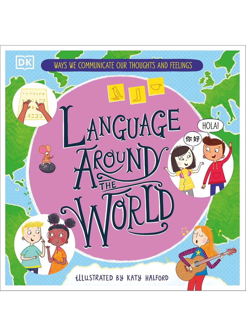 Language Around the World: Ways we Communicate our Thoughts and Feelings (DK Around the World, 1) Hardcover