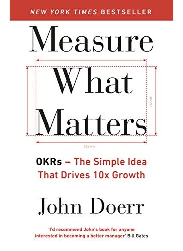 Measure What Matters Okrs The Simple Idea That Drives 10X Growth