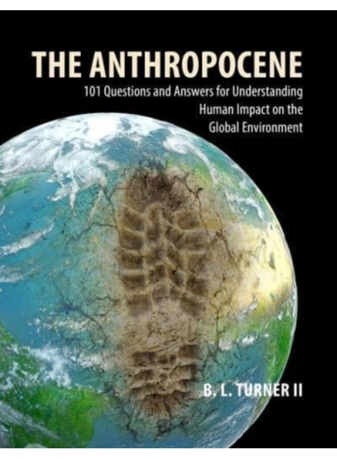 The Anthropocene : 101 Questions and Answers for Understanding the Human Impact on the Global Environment