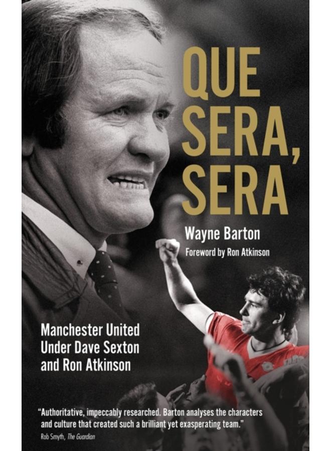 Que Sera, Sera : Manchester United Under Dave Sexton and Big Ron 