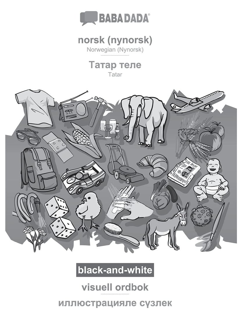 BABADADA black-and-white, norsk (nynorsk) - Tatar (in cyrillic script), visuell ordbok - visual dictionary (in cyrillic script): Norwegian (Nynorsk) - Tatar (in cyrillic script), visual dictionary 