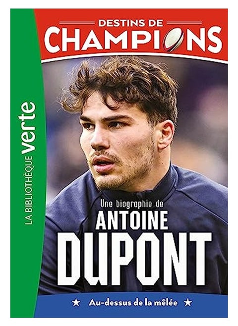 Destins De Champions 05  Une Biographie Dantoine Dupont